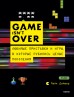 GAME isn’t OVER. Любимые приставки и игры, в которые рубились целые поколения книга