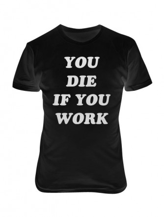 Футболка "You Die If You Work"