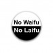 Маленький значок "No Waifu No Laifu"